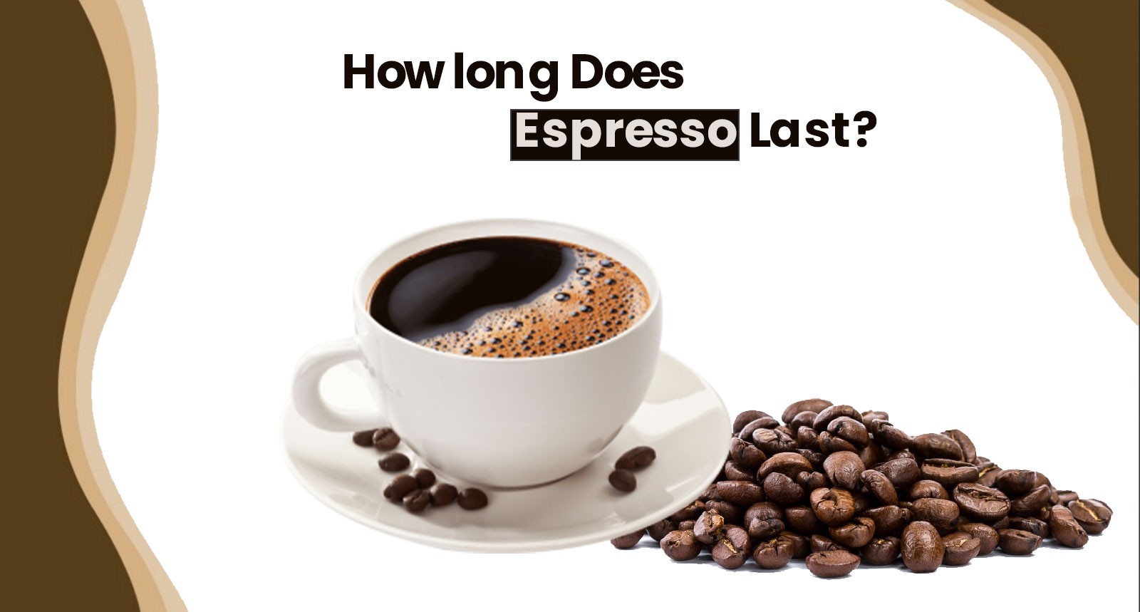 How long does espresso last?